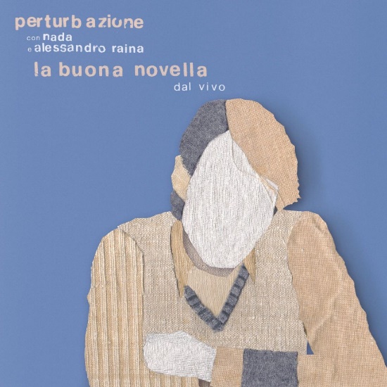 “La Buona Novella (dal vivo con Nada e Alessandro Raina)”, il nuovo album dei PERTURBAZIONE dal 22 marzo