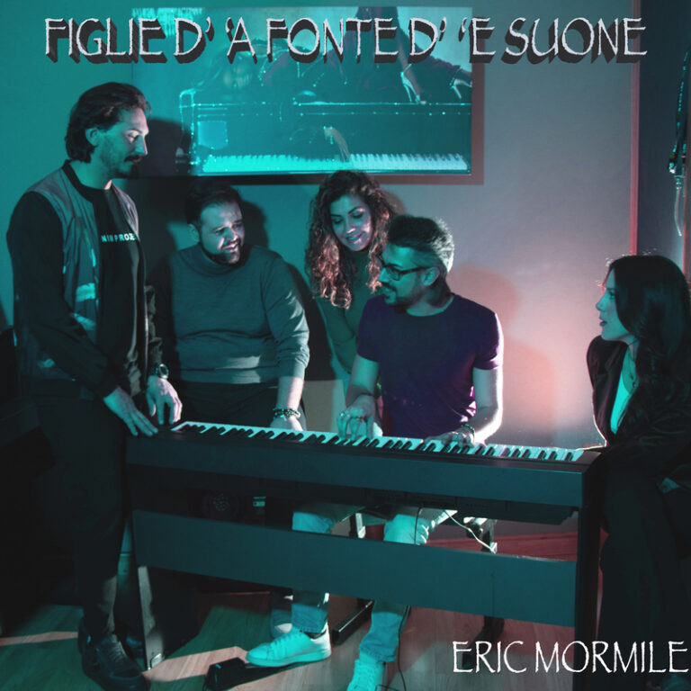 “FIGLIE D’ ‘A FONTE D’ ‘E SUONE” è il nuovo singolo di ERIC MORMILE 