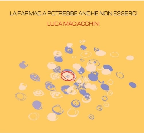 “La farmacia potrebbe anche non esserci” è il nuovo album di Luca Maciacchini