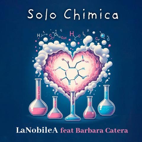 La NobileA feat Barbara Catera dal 26 luglio in radio con SOLO CHIMICA